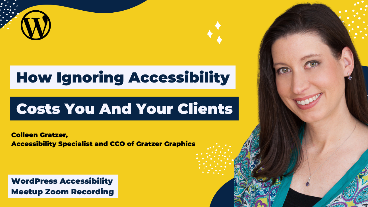 How Ignoring Accessibility Costs You And Your Clients: Colleen Gratzer