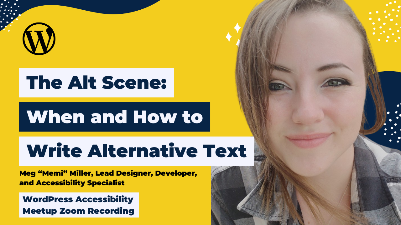 The Alt Scene: When and How to Write Alternative Text: Meg “Memi” Miller