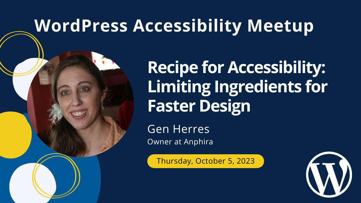 Recipe for Accessibility: Limiting Ingredients for Faster Design with Gen Herres on Thursday, October 5 at 10 AM Central.