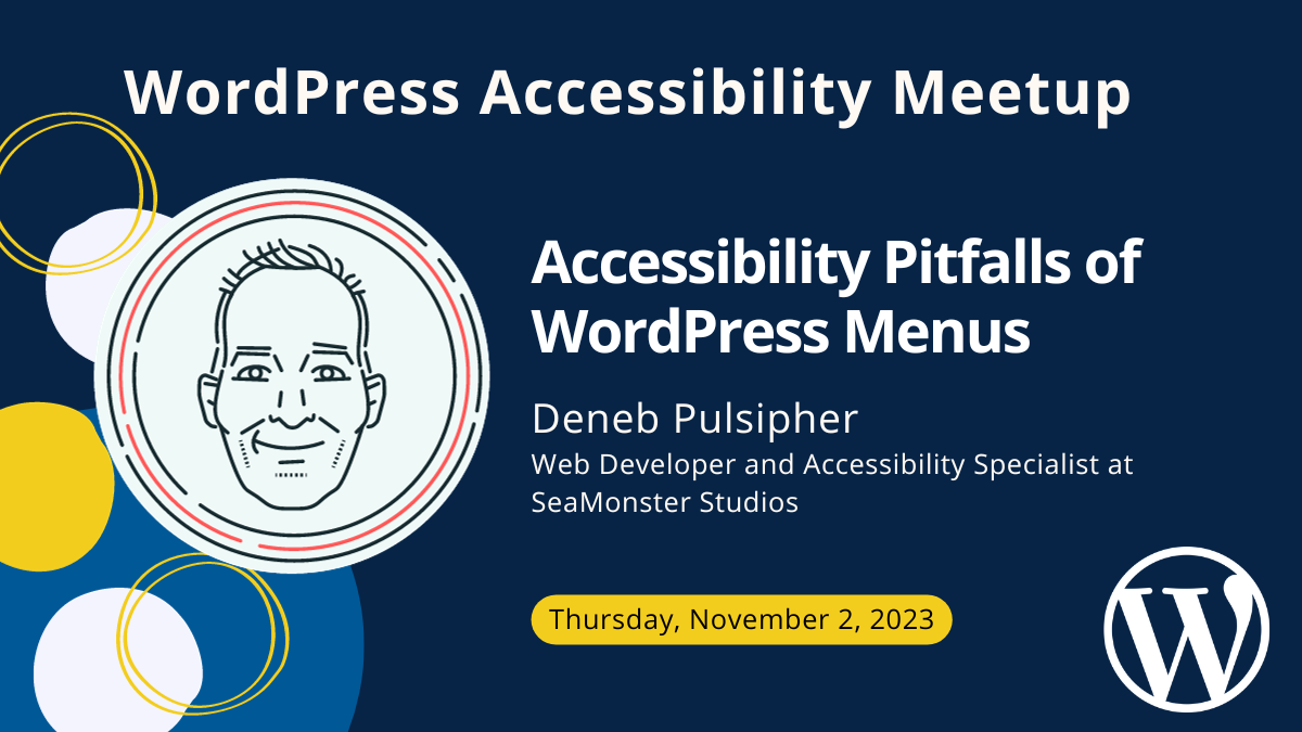 Accessibility Pitfalls of WordPress Menus with Deneb Pulsipher on November 2, at 10 AM Central