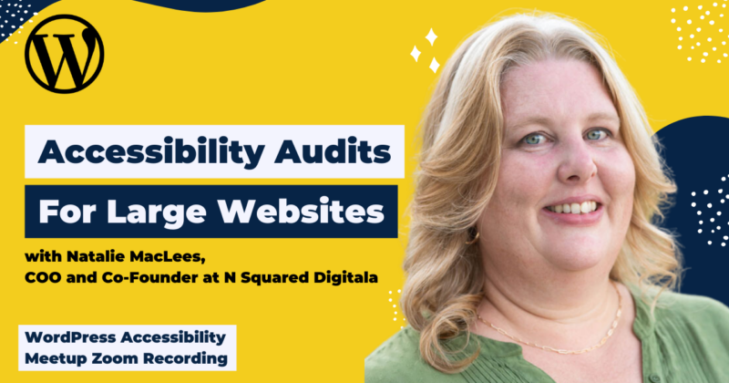Accessibility Audits for Large Websites Natalie MacLees WordPress Accessibility Meetup