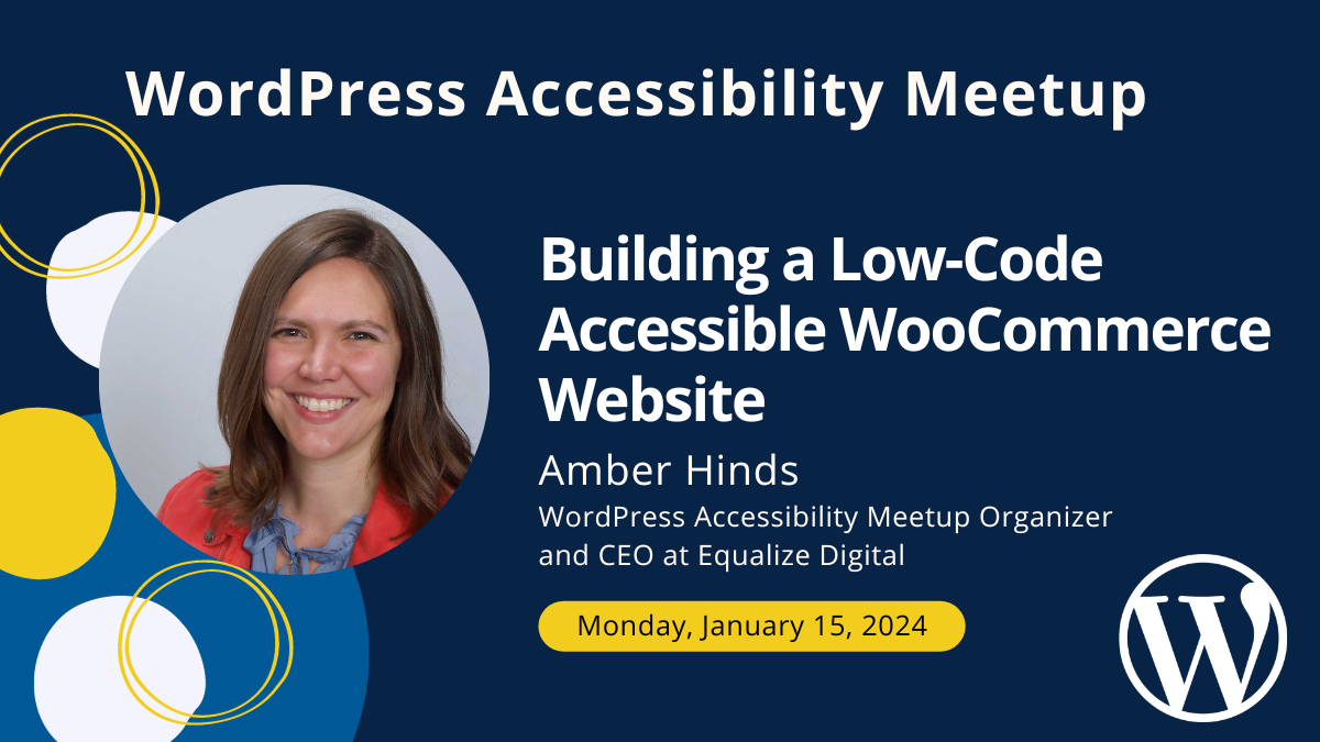 Building a Low-Code Accessible WooCommerce Website with Amber Hinds on Monday, January 15 at 7 PM Central.