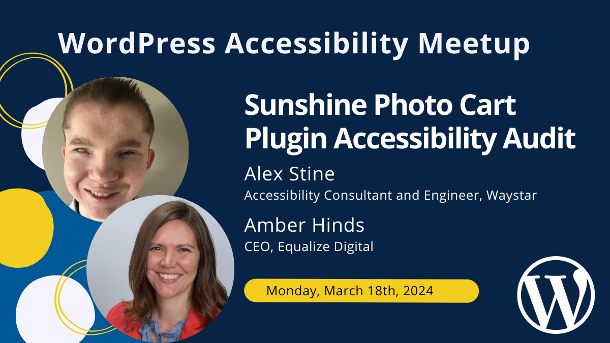 Sunshine Photo Cart Plugin Accessibility Audit with Alex Stine and Amber Hinds on Monday, March 18 at 7 PM Central.