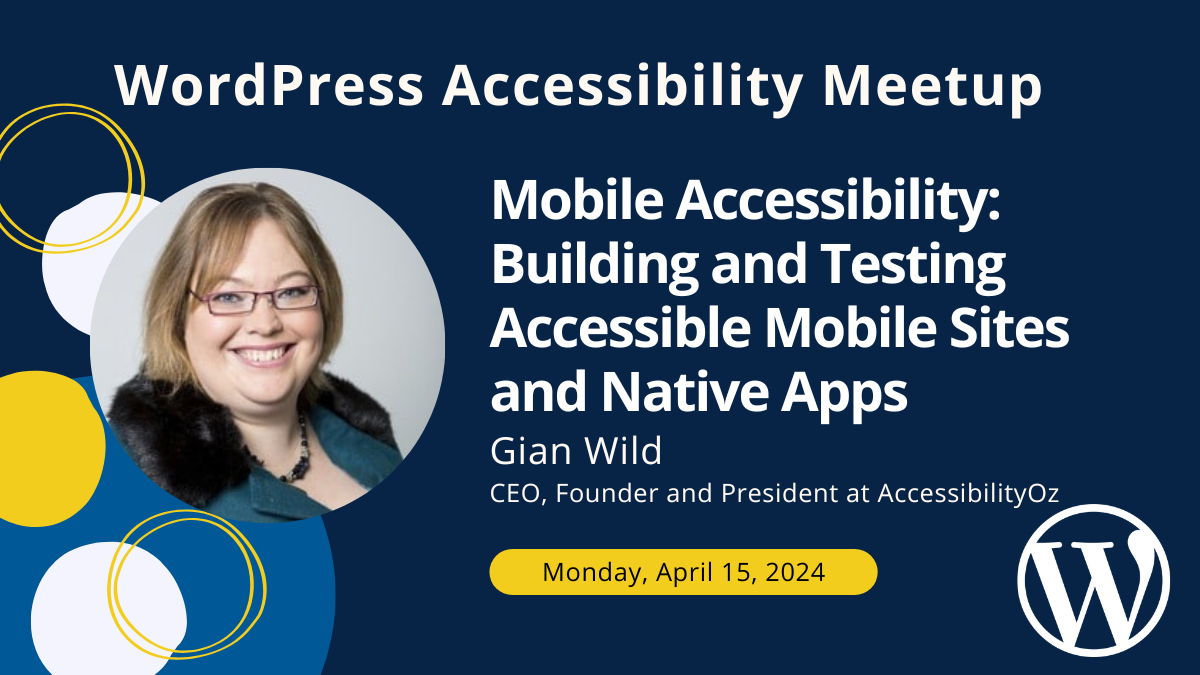 Mobile Accessibility: Building and Testing Accessible Mobile Sites and Native Apps with Gian Wild on Monday, April 15 at 7 PM Central.
