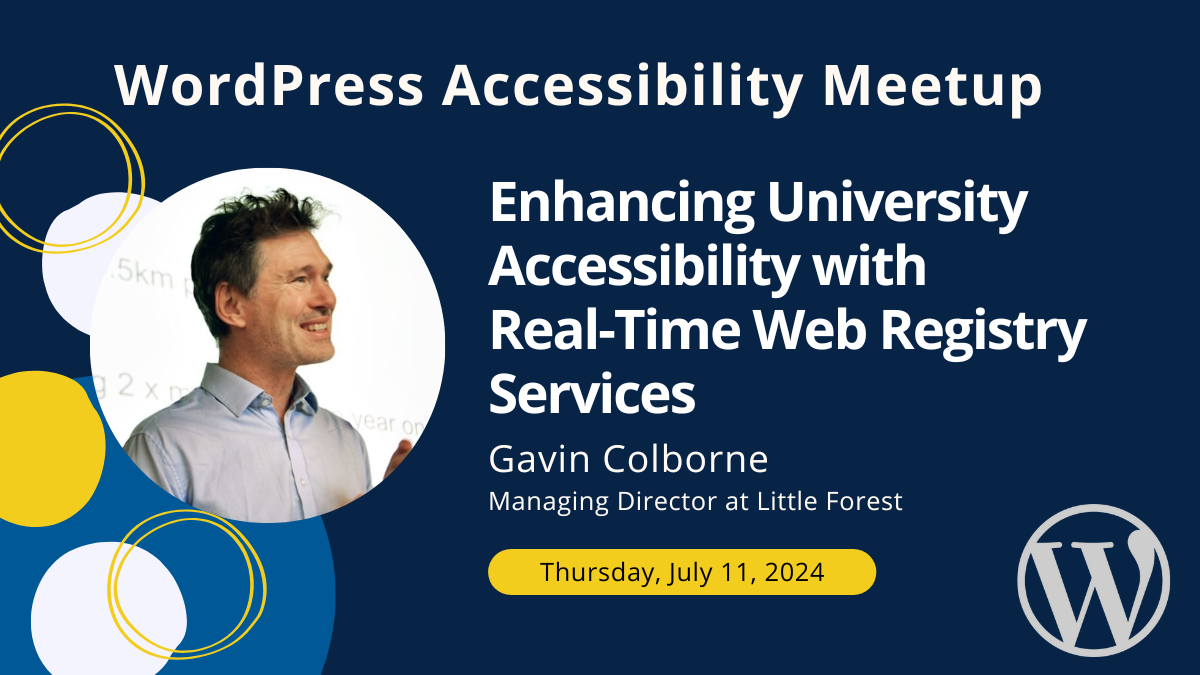 WordPress Accessibility Meetup: Enhancing University Accessibility with Real-Time Web Registry Services with Gavin Colborne on Thursday, July 11 at 10 AM Central.