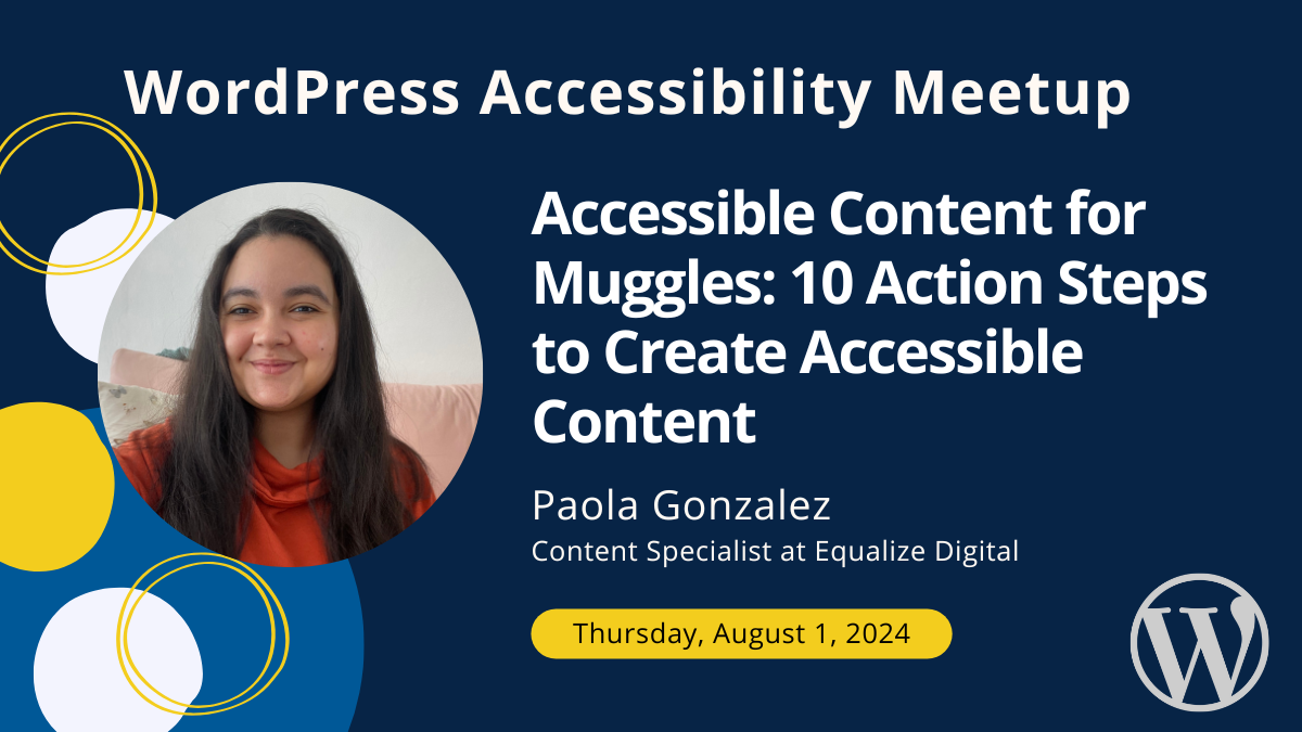 Accessible Content for Muggles: 10 Action Steps to Create Accessible Content with Paola Gonzalez on Thursday, August 1 at 10 AM Central.