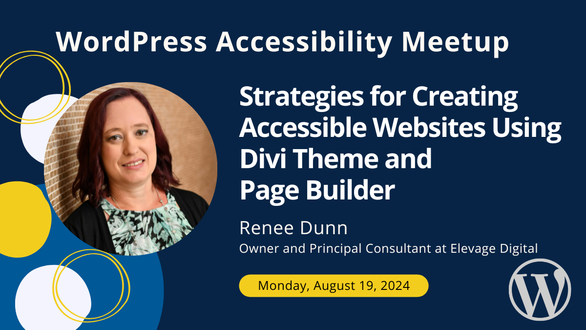 Strategies for Creating Accessible Websites Using Divi Theme and Page Builder with Renee Dunn on Monday, August 19 at 7 PM Central.