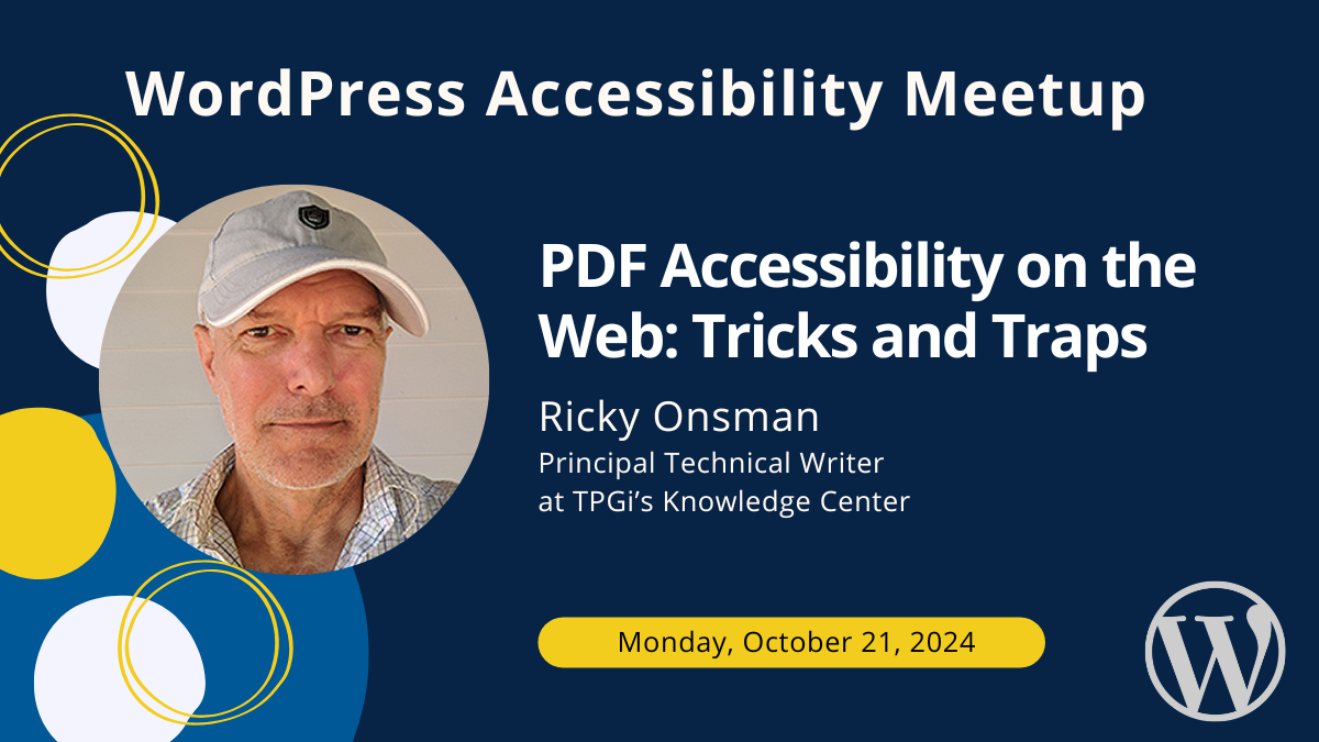 WordPress Accessibility Meetup: PDF Accessibility on the Web: Tricks and Traps with Ricky Onsman on Monday, October 21 at 7 PM Central.