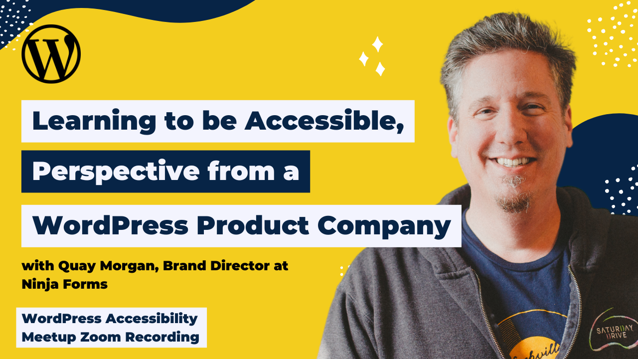 Learning to be Accessible, Perspective from a WordPress Product Company Quay Morgan