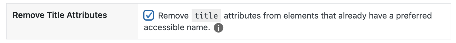 Checkbox labeled: Remove title attributes from elements that already have a preferred accessible name. 