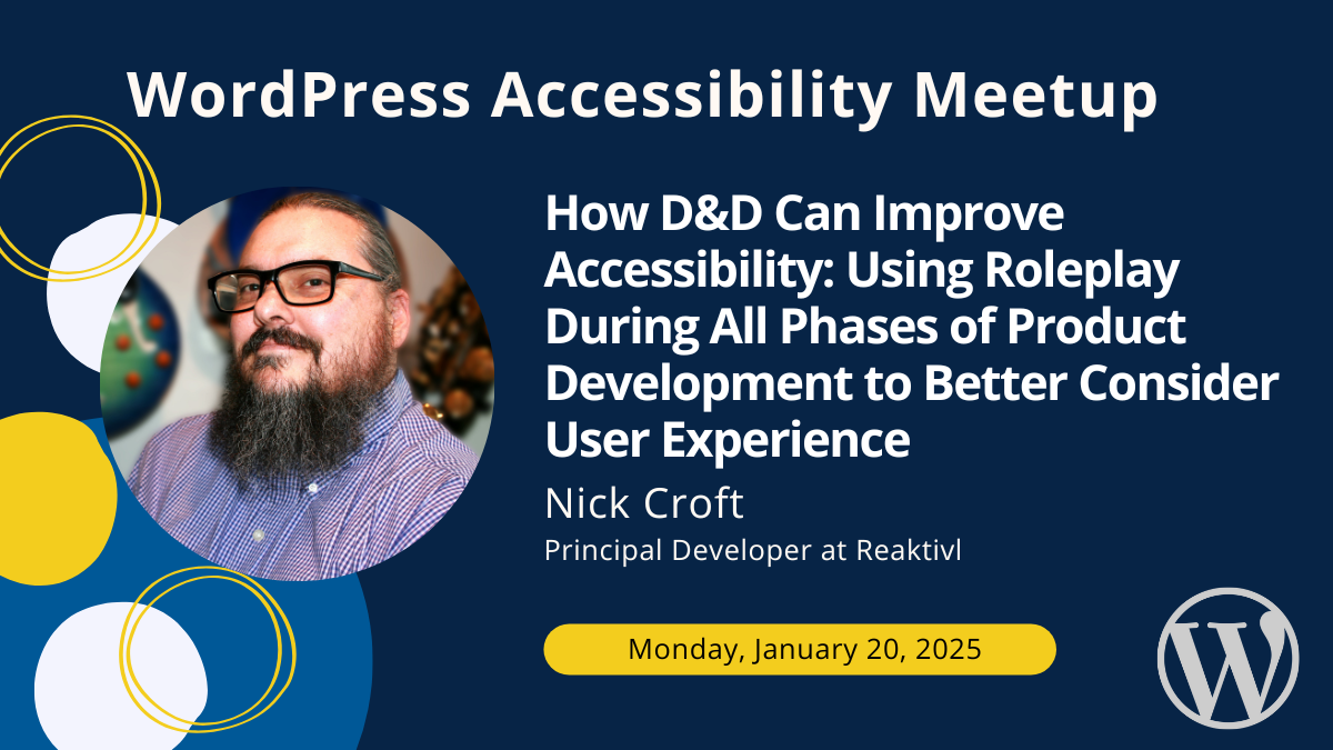 How D&D Can Improve Accessibility: Using Roleplay During All Phases of Product Development to Better Consider User Experience with Nick Croft on Monday, January 20th at 7 PM Central.