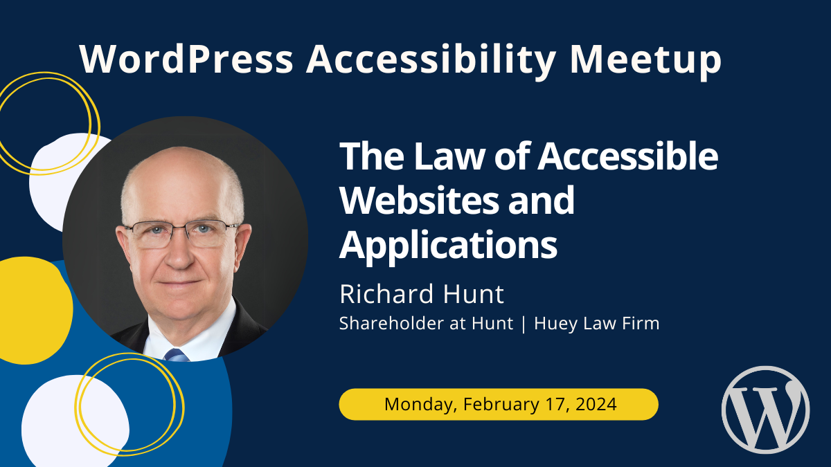 The Law of Accessible Websites and Applications with Richard Hunt on Monday, February 17th at 7 PM Central.