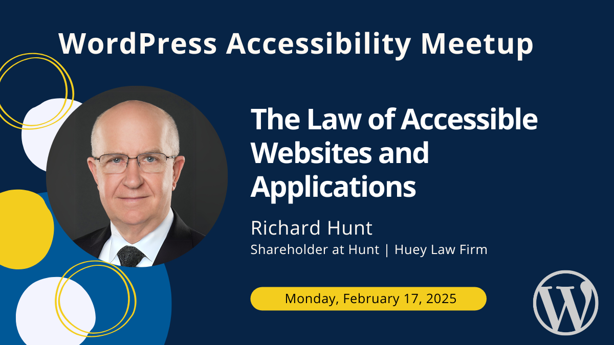 The Law of Accessible Websites and Applications with Richard Hunt on Monday, February 17th, 2025.