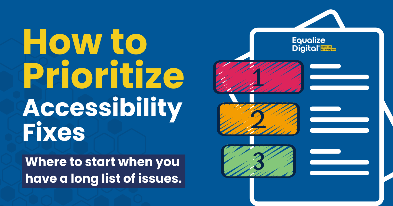 How to Prioritize Accessibility Fixes: Where to start when you have a long list of issues.