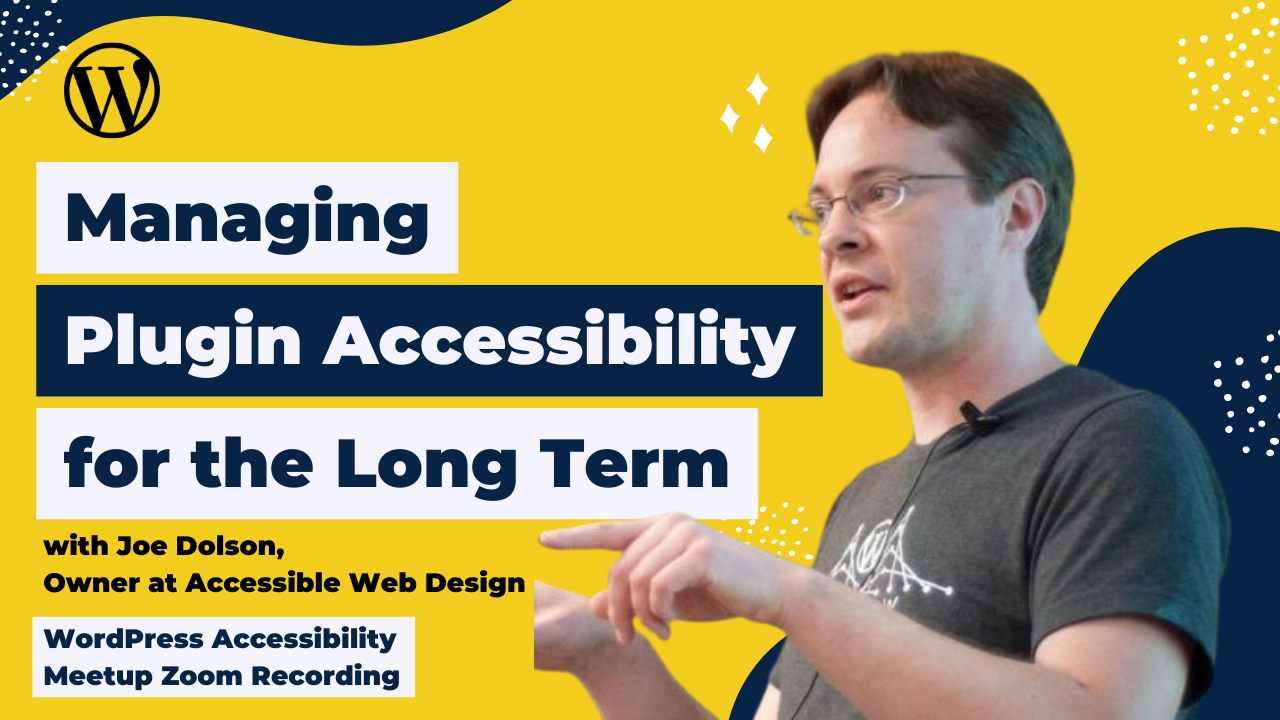 Managing Plugin Accessibility for the Long Term Joe Dolson