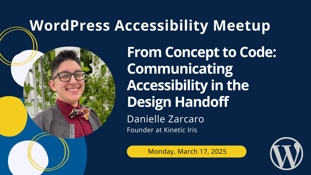 From Concept to Code: Communicating Accessibility in the Design Handoff with Danielle Zarcaro on Monday, March 17, 2025.