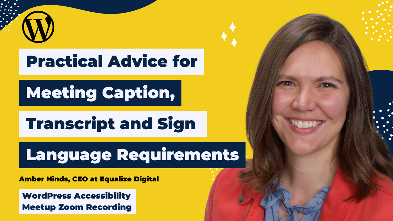 Practical Advice for Meeting Caption, Transcript, and Sign Language Requirements Amber Hinds