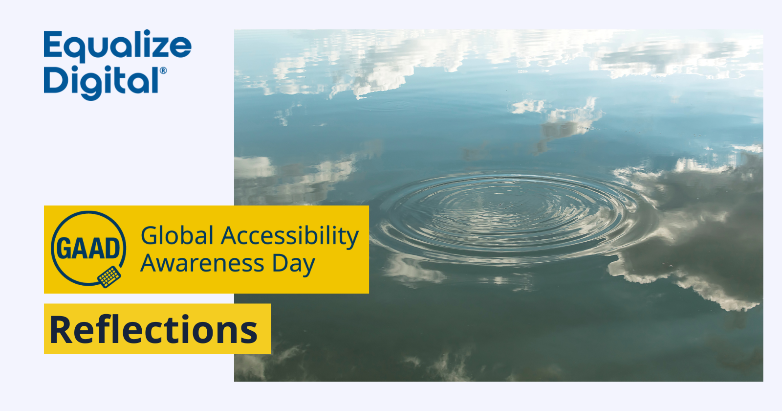 Text Equalize Digital GAAD Reflections with a photo of circular ripples on a pond reflecting the sky and clouds.