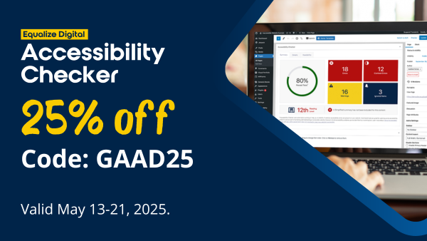 Equalize Digital Accessibility Checker 25% off. Code GAAD25 Valid May 13-21, 2025.