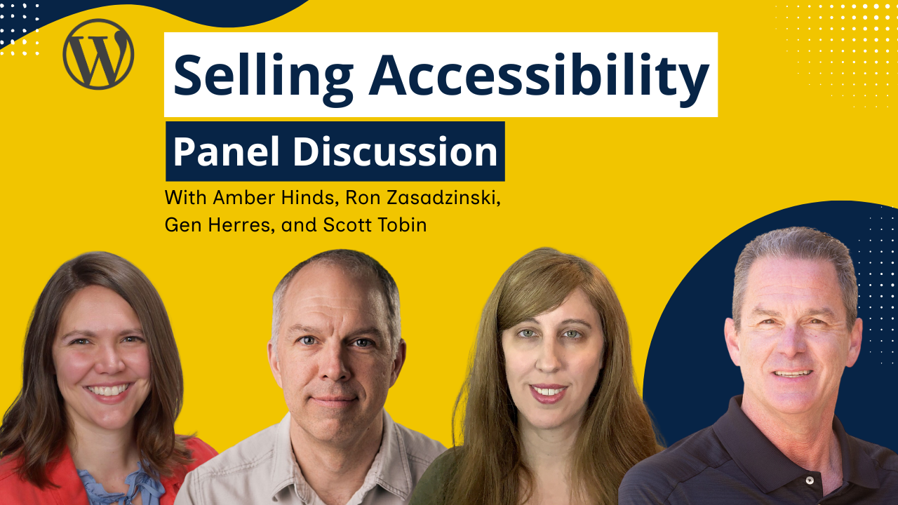 Selling Accessibility Panel Discussion with Amber Hinds, Ron Zasadzinski, Gen Herres, and Scott Tobin.