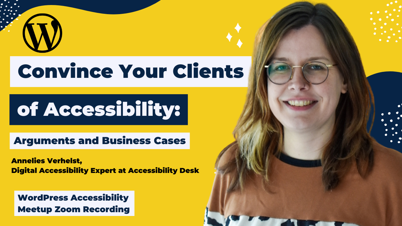 Convince Your Clients of Accessibility Arguments and Business Cases Annelies Verhelst