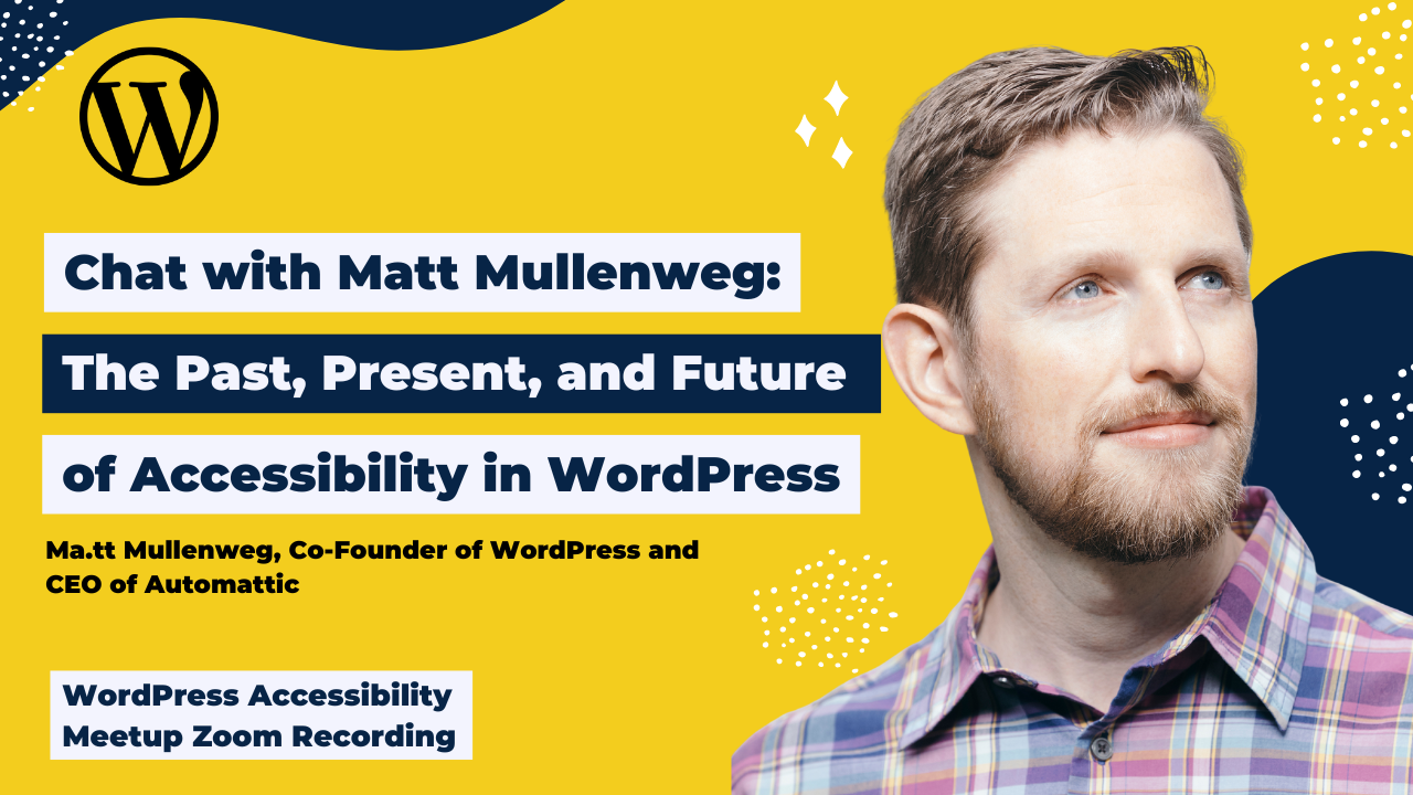 Chat with Matt Mullenweg The Past, Present, and Future of Accessibility in WordPress