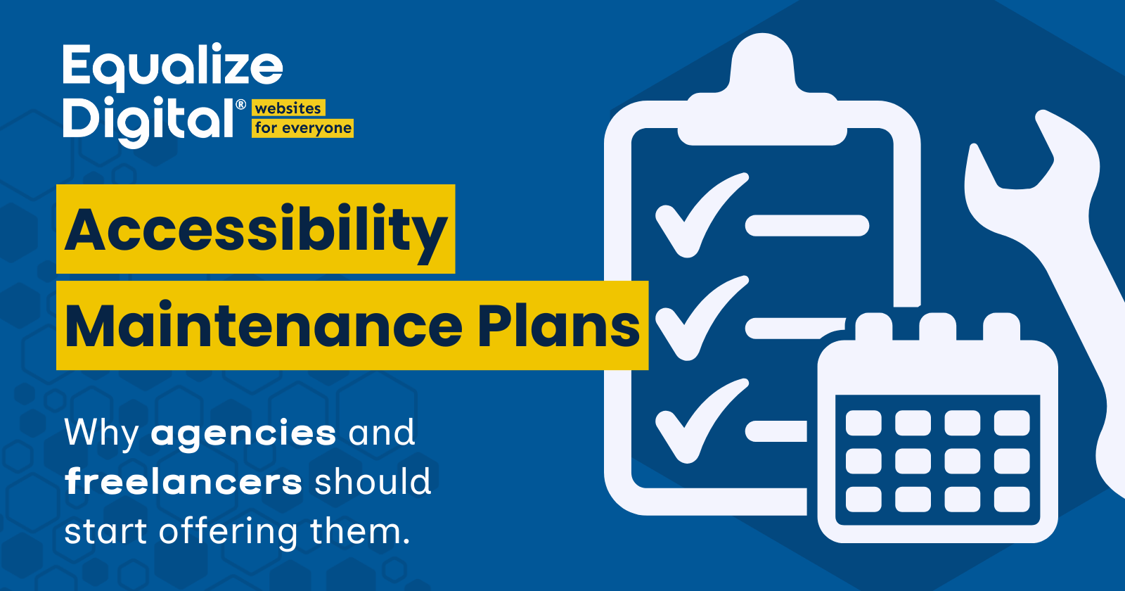 Equalize Digital Websites for Everyone. Accessibility Maintenance Plans: Why agencies and freelancers should start offering them.