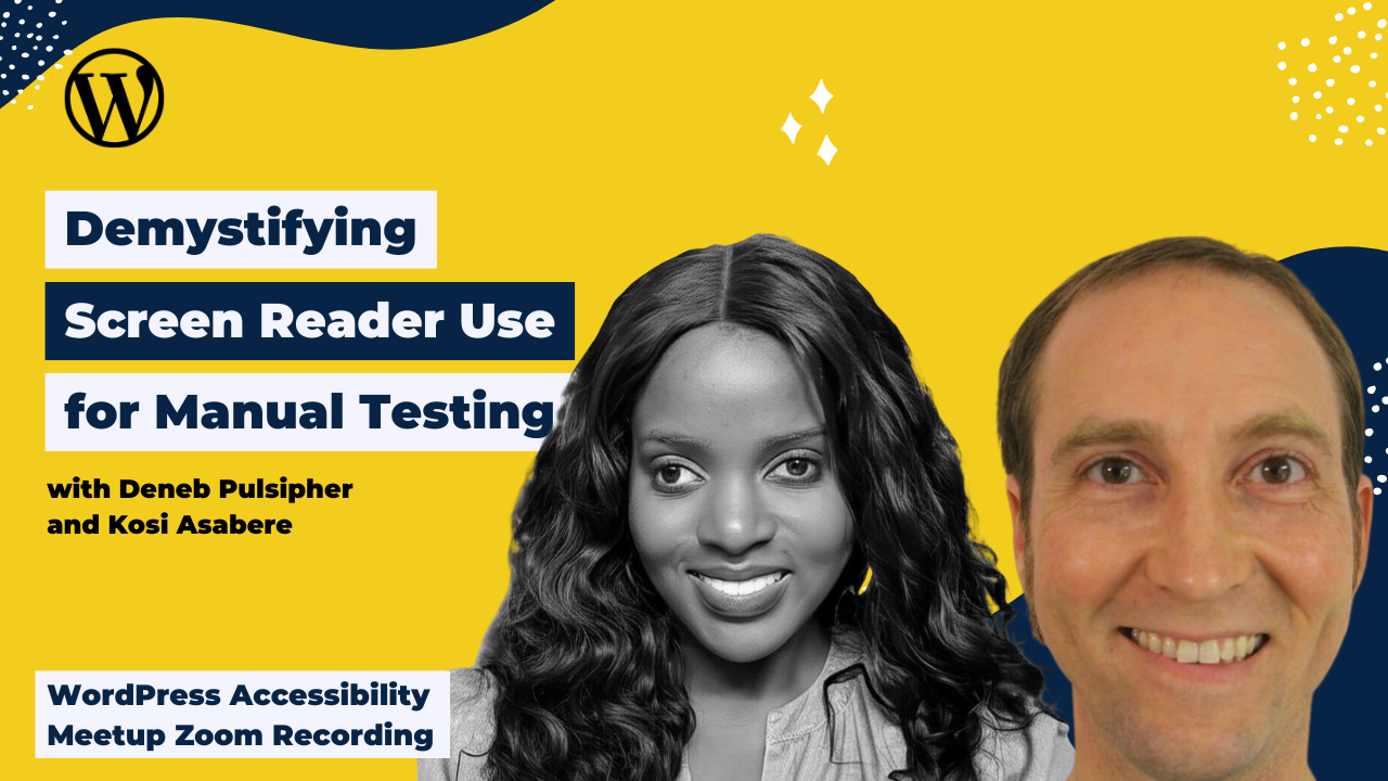 Demystifying Screen Reader Use for Manual Testing Deneb Pulsipher and Kosi Asabere