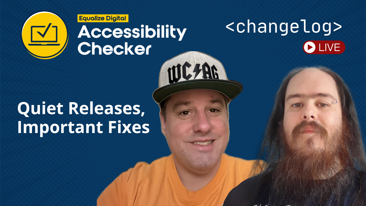 Accessibility Checker Changelog: Quiet Releases, Important Fixes