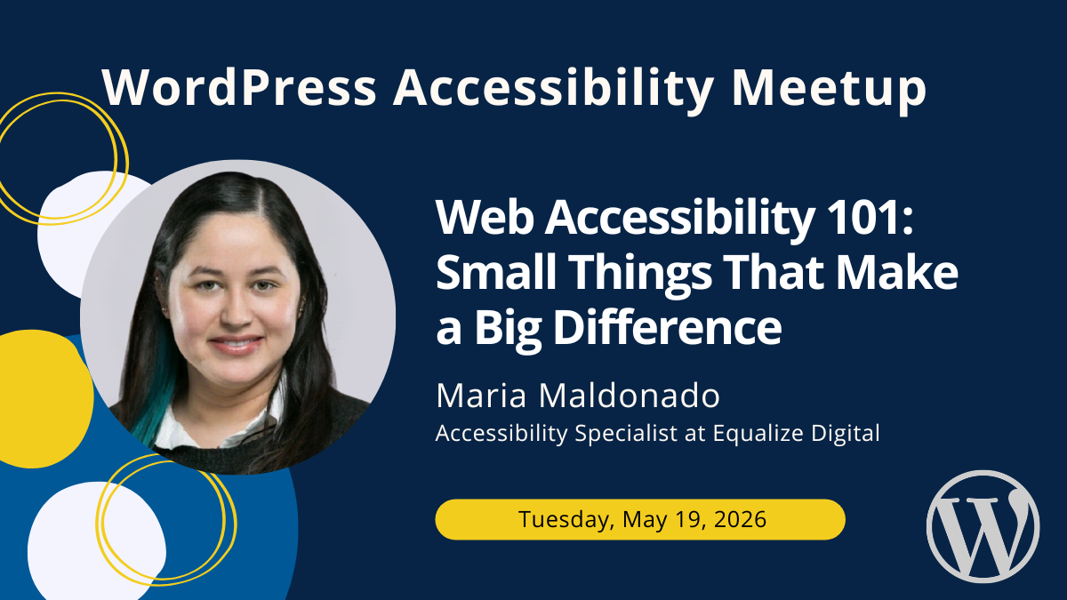 Web Accessibility 101: Small Things That Make a Big Difference with Maria Maldonado on Tuesday, May 19, 2026.