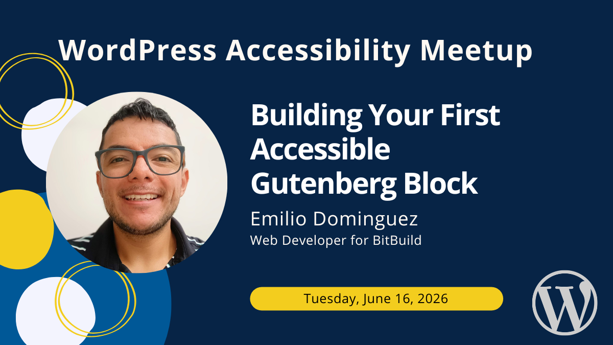 Building Your First Accessible Gutenberg Block with Emilio Dominguez on Tuesday, June 16, 2026.