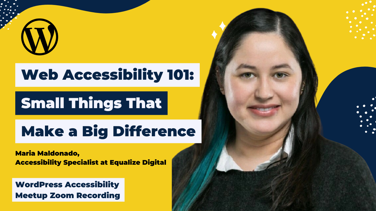 Web Accessibility 101 Small Things That Make a Big Difference Maria Maldonado