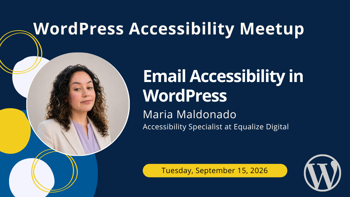 Email Accessibility in WordPress with Maria Maldonado on Tuesday, September 15, 2026.