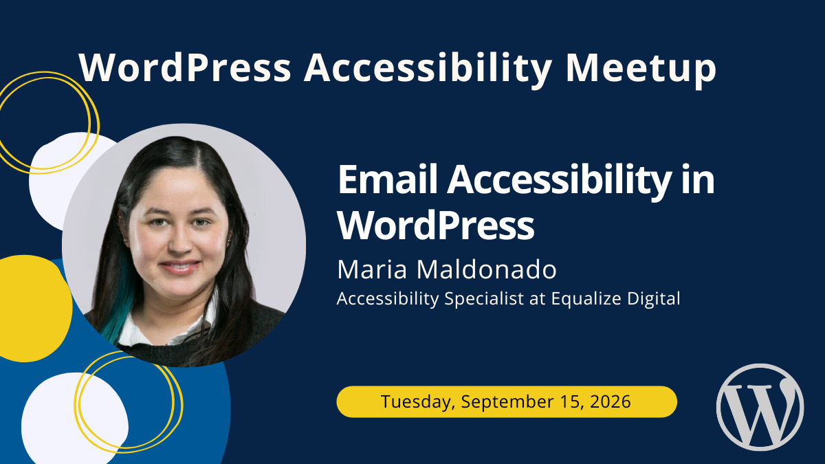 Email Accessibility in WordPress with Maria Maldonado on Tuesday, September 15, 2026.