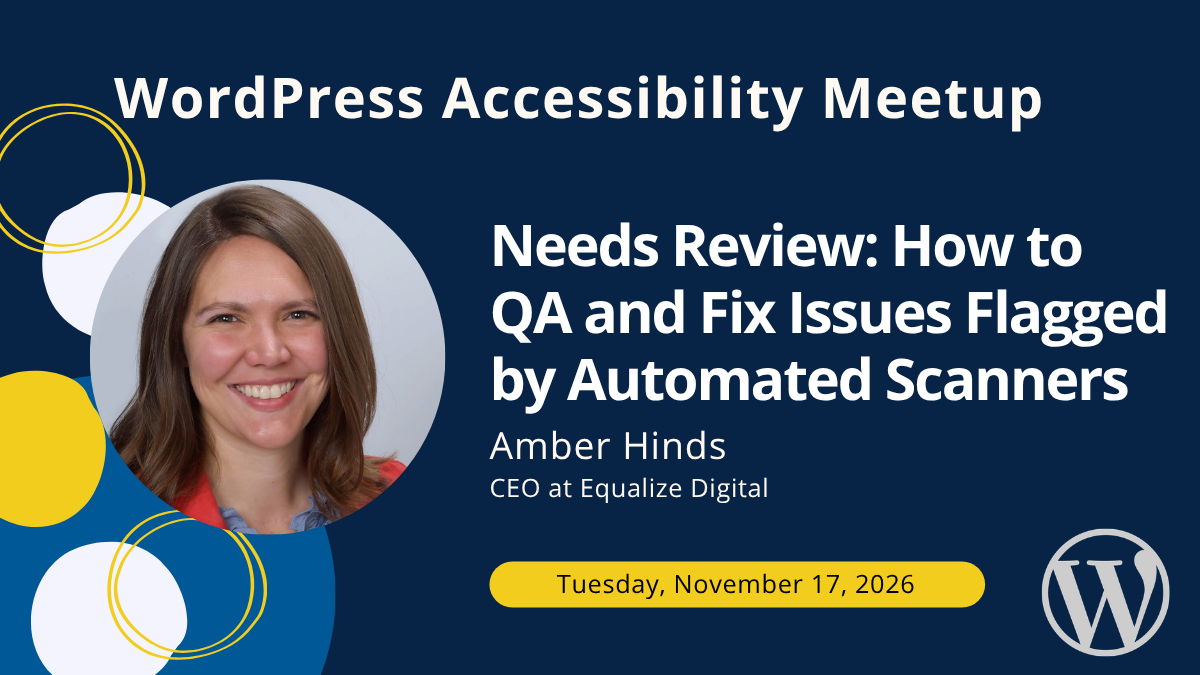 Needs Review: How to QA and Fix Issues Flagged by Automated Scanners with Amber Hinds on Tuesday, November 17, 2026.